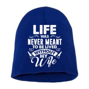 Life Was Never Meant To Be Lived Without My Wife Gift Short Acrylic Beanie