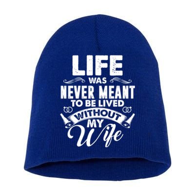 Life Was Never Meant To Be Lived Without My Wife Gift Short Acrylic Beanie