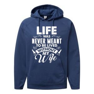 Life Was Never Meant To Be Lived Without My Wife Gift Performance Fleece Hoodie