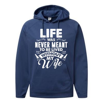 Life Was Never Meant To Be Lived Without My Wife Gift Performance Fleece Hoodie