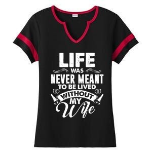 Life Was Never Meant To Be Lived Without My Wife Gift Cool Gift Ladies Halftime Notch Neck Tee