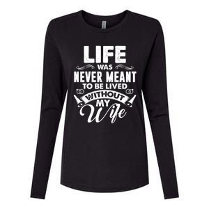 Life Was Never Meant To Be Lived Without My Wife Gift Cool Gift Womens Cotton Relaxed Long Sleeve T-Shirt