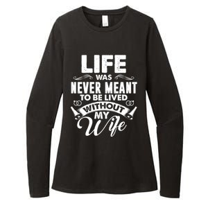 Life Was Never Meant To Be Lived Without My Wife Gift Cool Gift Womens CVC Long Sleeve Shirt