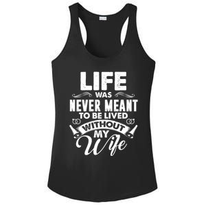 Life Was Never Meant To Be Lived Without My Wife Gift Cool Gift Ladies PosiCharge Competitor Racerback Tank