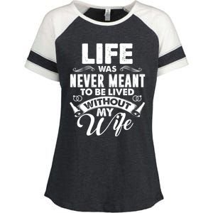 Life Was Never Meant To Be Lived Without My Wife Gift Cool Gift Enza Ladies Jersey Colorblock Tee