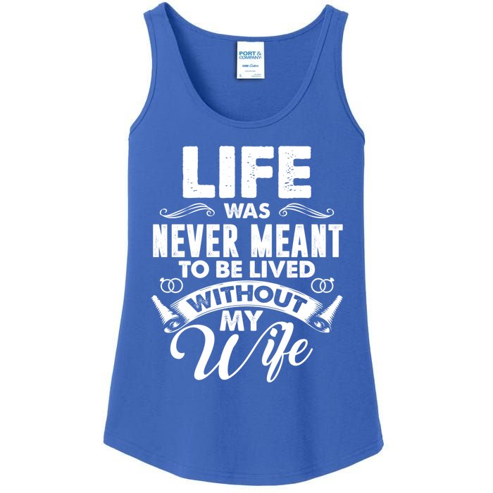 Life Was Never Meant To Be Lived Without My Wife Gift Cool Gift Ladies Essential Tank