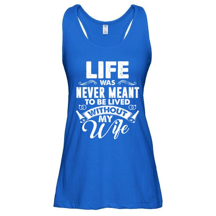 Life Was Never Meant To Be Lived Without My Wife Gift Cool Gift Ladies Essential Flowy Tank