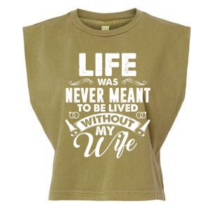 Life Was Never Meant To Be Lived Without My Wife Gift Cool Gift Garment-Dyed Women's Muscle Tee