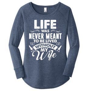 Life Was Never Meant To Be Lived Without My Wife Gift Cool Gift Women's Perfect Tri Tunic Long Sleeve Shirt