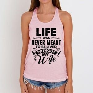 Life Was Never Meant To Be Lived Without My Wife Gift Cool Gift Women's Knotted Racerback Tank