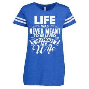 Life Was Never Meant To Be Lived Without My Wife Gift Cool Gift Enza Ladies Jersey Football T-Shirt