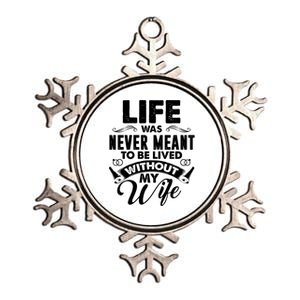 Life Was Never Meant To Be Lived Without My Wife Gift Cool Gift Metallic Star Ornament