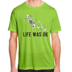 Life Was Ok Funny Dead Skeleton Adult ChromaSoft Performance T-Shirt