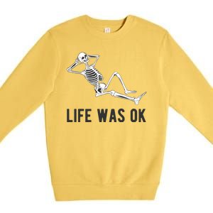 Life Was Ok Funny Dead Skeleton Premium Crewneck Sweatshirt