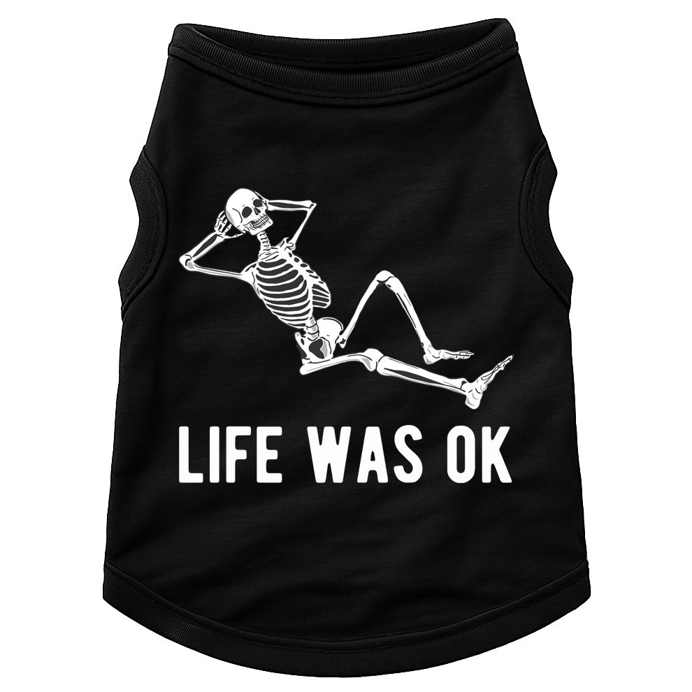Life Was Ok Funny Dead Skeleton Doggie Tank