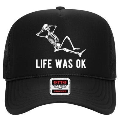 Life Was Ok Funny Dead Skeleton High Crown Mesh Back Trucker Hat