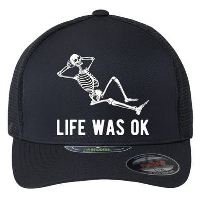 Life Was Ok Funny Dead Skeleton Flexfit Unipanel Trucker Cap