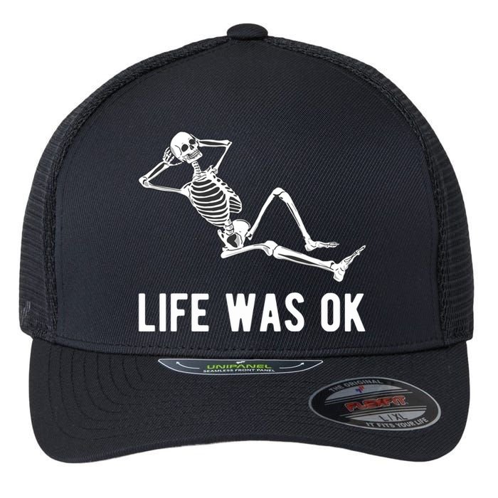 Life Was Ok Funny Dead Skeleton Flexfit Unipanel Trucker Cap