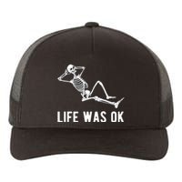 Life Was Ok Funny Dead Skeleton Yupoong Adult 5-Panel Trucker Hat