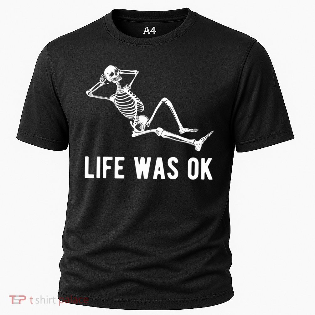 Life Was Ok Funny Dead Skeleton Cooling Performance Crew T-Shirt