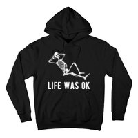 Life Was Ok Funny Dead Skeleton Hoodie