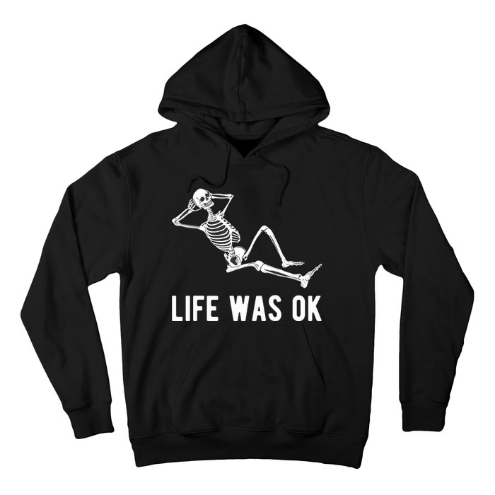 Life Was Ok Funny Dead Skeleton Hoodie