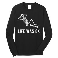 Life Was Ok Funny Dead Skeleton Long Sleeve Shirt