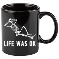 Life Was Ok Funny Dead Skeleton 11oz C Handle Ceramic Mug