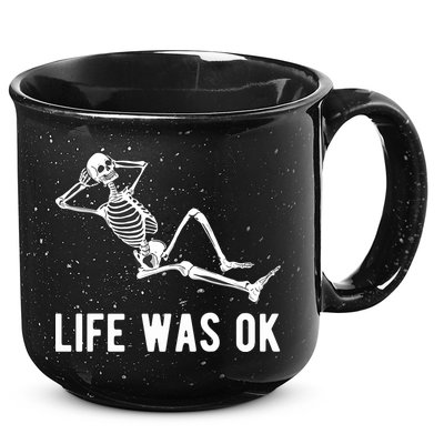 Life Was Ok Funny Dead Skeleton 15oz Campfire Ceramic Mug