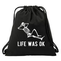 Life Was Ok Funny Dead Skeleton Drawstring Bag