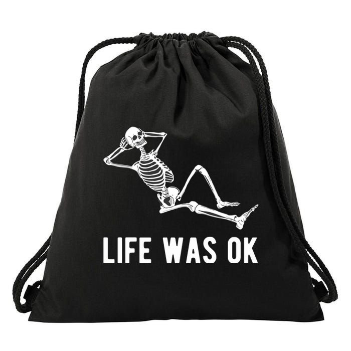 Life Was Ok Funny Dead Skeleton Drawstring Bag