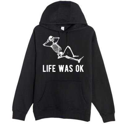 Life Was Ok Funny Dead Skeleton Premium Pullover Hoodie