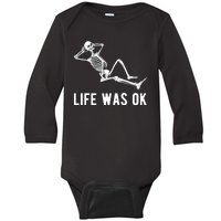 Life Was Ok Funny Dead Skeleton Baby Long Sleeve Bodysuit