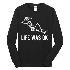 Life Was Ok Funny Dead Skeleton Tall Long Sleeve T-Shirt