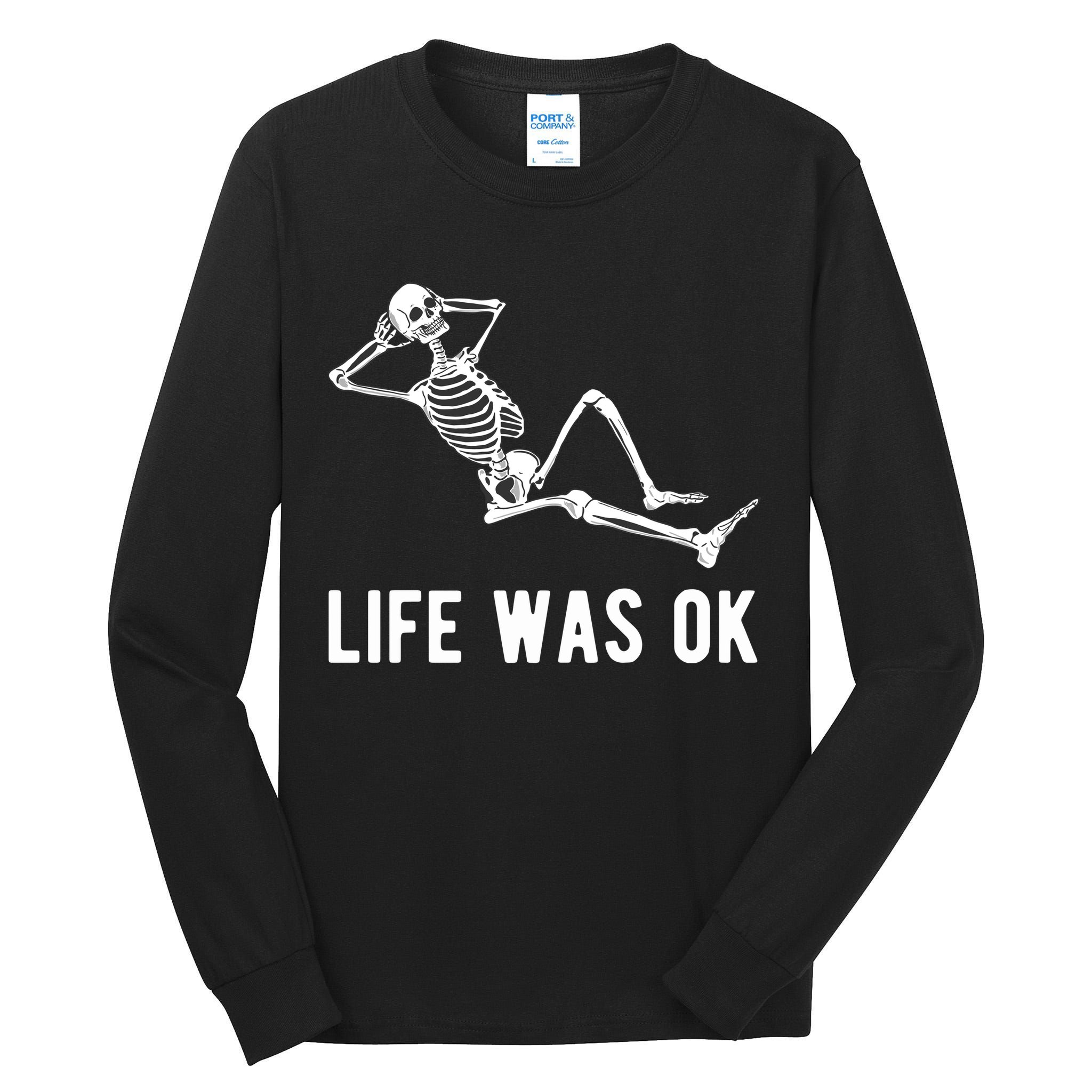 Life Was Ok Funny Dead Skeleton Tall Long Sleeve T-Shirt