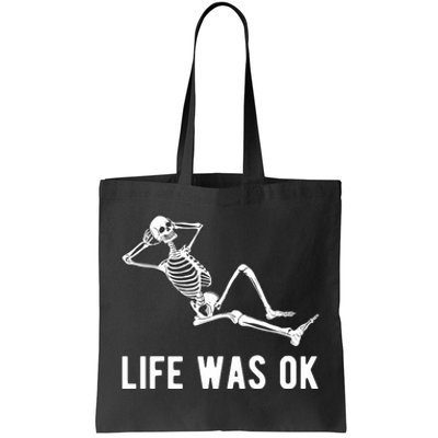 Life Was Ok Funny Dead Skeleton Tote Bag