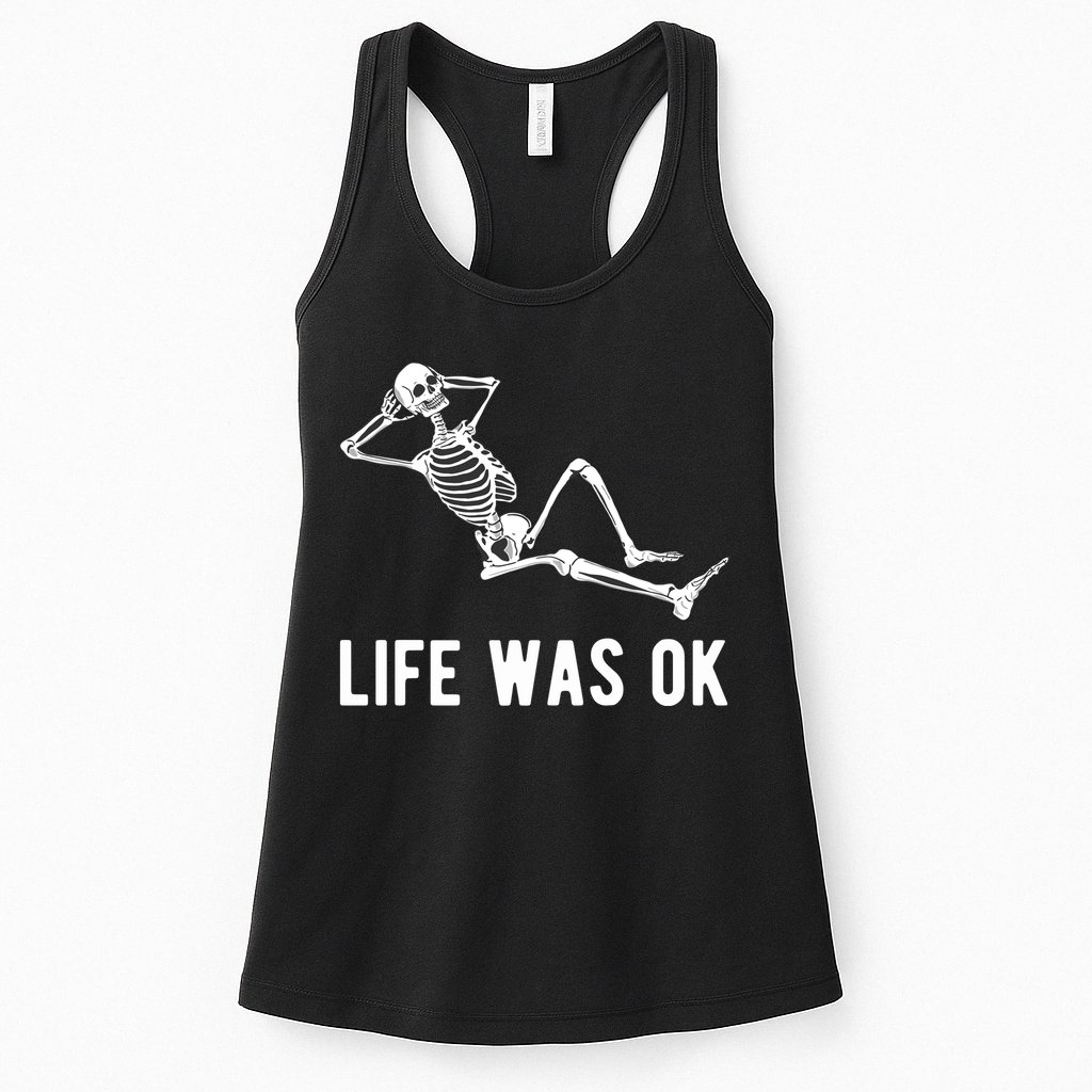 Life Was Ok Funny Dead Skeleton Womens Tank Top