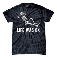 Life Was Ok Funny Dead Skeleton Tie-Dye T-Shirt