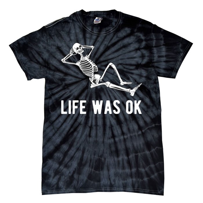 Life Was Ok Funny Dead Skeleton Tie-Dye T-Shirt