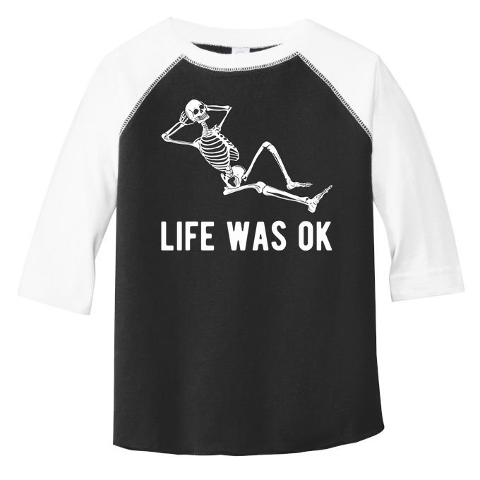 Life Was Ok Funny Dead Skeleton Toddler Fine Jersey T-Shirt