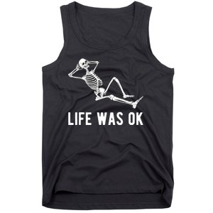 Life Was Ok Funny Dead Skeleton Tank Top