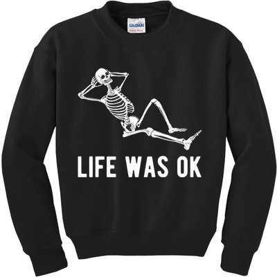 Life Was Ok Funny Dead Skeleton Kids Sweatshirt