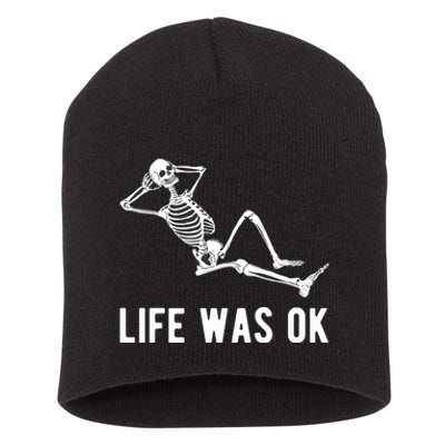 Life Was Ok Funny Dead Skeleton Short Acrylic Beanie