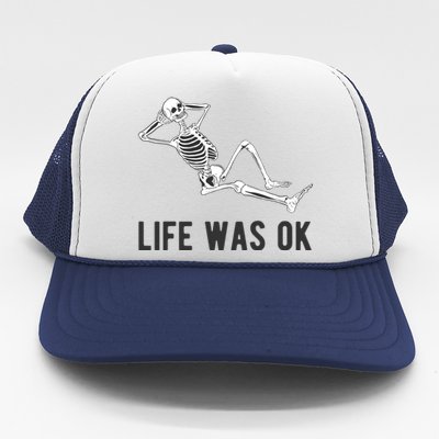 Life Was Ok Funny Dead Skeleton Trucker Hat