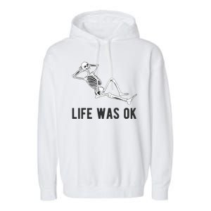 Life Was Ok Funny Dead Skeleton Garment-Dyed Fleece Hoodie