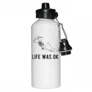 Life Was Ok Funny Dead Skeleton Aluminum Water Bottle