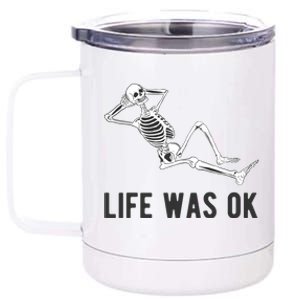 Life Was Ok Funny Dead Skeleton 12 oz Stainless Steel Tumbler Cup