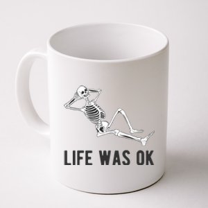 Life Was Ok Funny Dead Skeleton Coffee Mug