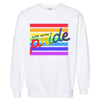 Live With Pride Lgbtq Equal Rights Meaningful Gift Garment-Dyed Sweatshirt