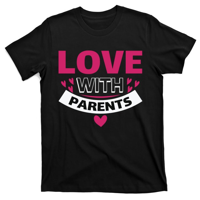 Love With Parents T-Shirt